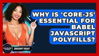 Why Is 'core-js' Essential For Babel JavaScript Polyfills? - JavaScript Toolkit