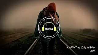 Jyye: Are We True (Original Mix)