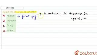 Select the antonym of SLACKEN | CLASS 14 | ANTONYMS  | ENGLISH | Doubtnut