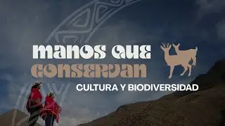 MANOS QUE CONSERVAN CULTURA Y BIODIVERSIDAD