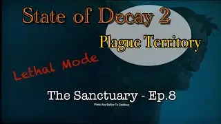 State of Decay 2 | Lethal Plague Territory | Sanctuary - Ep.8