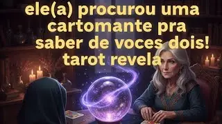😱🔮AlGUEM PROCUROU  UMA CARTOMANTE PARA SABER DE VOCÊS DOIS/CONSELHOS MUDAM TODA A HISTÓRIA