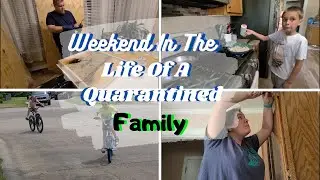 Weekend in the Life of a Quarantined Family | Trying to Stay Active & Busy | Home Projects