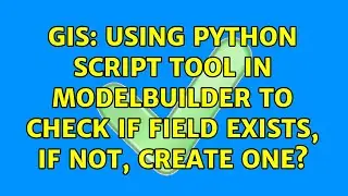 GIS: Using Python Script tool in ModelBuilder to check if field exists, if not, create one?