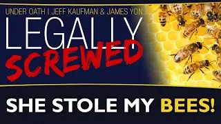 She stole my bees!! | Legally Screwed