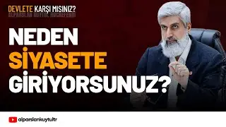 Neden Siyasete Giriyorsunuz? Alparslan Kuytul Hocaefendi