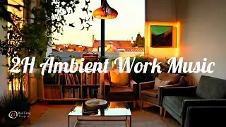 🎶 Lofi Calm &ndash; Warm Evening Flow | 2H Ambient Work Music 🌇