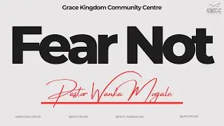 Fear Not | Pastor Wanka Mogale | GKCC