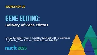 NACFC 2025 | W30: Gene Editing: Delivery of Gene Editors
