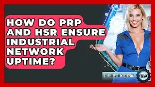 How Do PRP And HSR Ensure Industrial Network Uptime? - Industrial Tech Insights