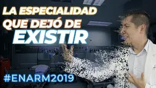 LA ESPECIALIDAD QUE DEJ&Oacute; DE EXISTIR || ENARM 2019