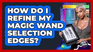 How Do I Refine My Magic Wand Selection Edges?