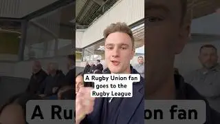 A Rugby Union fan goes to the Rugby League.