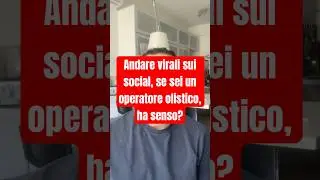 Andare virali sui social, se sei un operatore olistico, ha senso? #perte