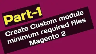Creating custom module from scratch Magento 2 (Part1)