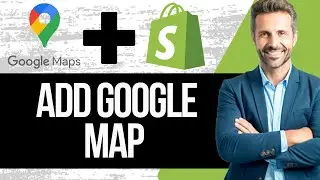 How to Add Google Maps to Shopify | Full Tutorial 2025