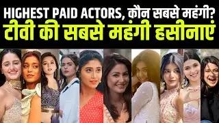 Highest Paid TV Actors: Ayesha, Sumbul, Priyanka, Tejasswi, Shivangi, Pranali, Hina, Jennifer