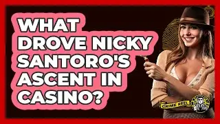 What Drove Nicky Santoro's Ascent In Casino?