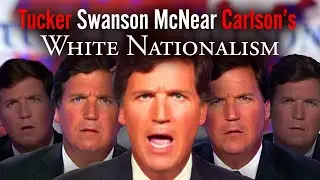 A Way More Exhaustive Look at Tucker Carlson's White Nationalism