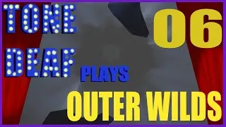 Tone Deaf Plays ... Outer Wilds Episode 06 - Schroedinger's Goat