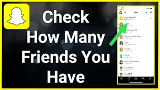 How To See How Many Friends You Have On Snapchat