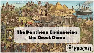 The Pantheon Engineering the Great Dome (Podcast)