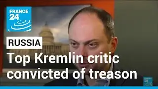 Top Kremlin critic convicted of treason, given 25 years &bull; FRANCE 24 English