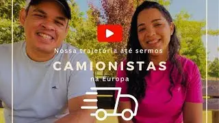 NOSSA TRAJETÓRIA ATÉ SERMOS CAMIONISTAS NA EUROPA - VÍDEO N.1