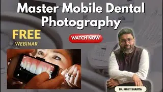 Webinar - 21 | Mobile Dental Photography | Free Weekly Webinar By Dr. Rohit Sharma#DentalPhotography