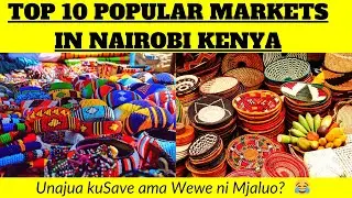 🇰🇪 10 Popular Markets in Nairobi Kenya