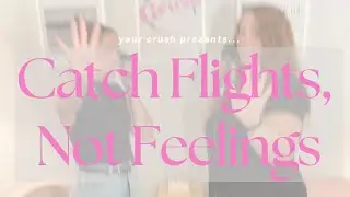 Catch Flights, Not Feelings w/kenna
