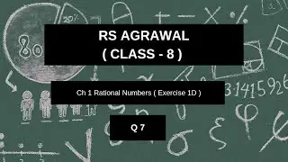 RS Agarwal | Class 8 | Ch 1 | Rational numbers| Exercise 1D | Q.7