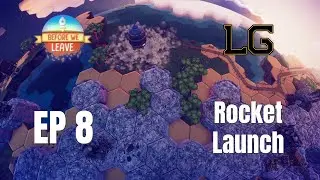 Let's Play Before We Leave Ep 8 - Launching Into Space