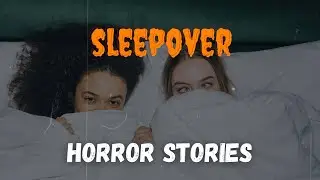3 Disturbing TRUE Sleepover Horror Stories