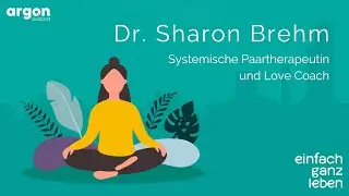 Wie wir Liebe finden und erfüllte Beziehungen leben mit Dr. Sharon Brehm | einfach ganz leben