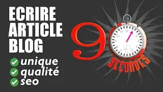 ECRIRE UN ARTICLE DE BLOG UNIQUE, HAUTE QUALIT&Eacute;, OPTIMIZ&Eacute; SEO EN 90 SECONDES