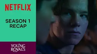 Young Royals: Season 1 Recap