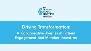 Driving Transformation: A Collaborative Journey in Patient Engagement and Member Incentives