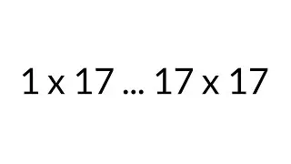 Multiplication Table times 17, from 1 x 17 to 17 x 17, in order, silent