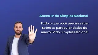 Todas as particularidades do Anexo IV do Simples Nacional