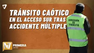 AHORA: accidente M&Uacute;LTIPLE en el Acceso Sur genera CAOS en el tr&aacute;nsito