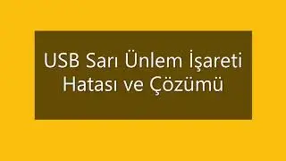 USB Sarı Ünlem İşareti Hatası ve Çözümü
