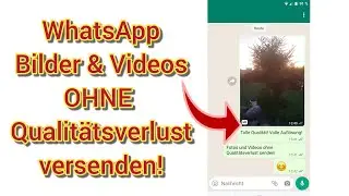 WhatsApp Bilder & Videos in voller Aufl&ouml;sung senden ohne Komprimierung - Anleitung