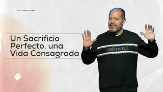 Un Sacrificio Perfecto, una Vida Consagrada | Pr Arcadio Gomez | Abba's House Espa&ntilde;ol