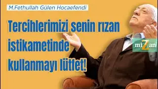 Tercihlerimizi senin rızan istikametinde kullanmayı lütfet! | Mizan | M. Fethullah Gülen Hocaefendi