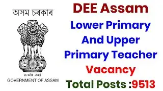 DEE Assam Recruitment 2020 9513 Vacancies for Teacher Posts,assam lp/up tet teacher recruitment 2020