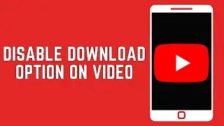 How To Disable Download Option On YouTube Video? (2024)