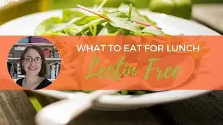 Lectin Free Foods| What to Eat for Lunch