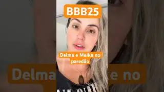 🚨#bbb25 Maike e Delma no pared&atilde;o? Fora Jo&atilde;o? #bbb25 #pared&atilde;o #comentandobbb