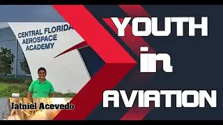 Youth In Aviation, Jatniel Acevedo, Central Florida Aerospace Academy.